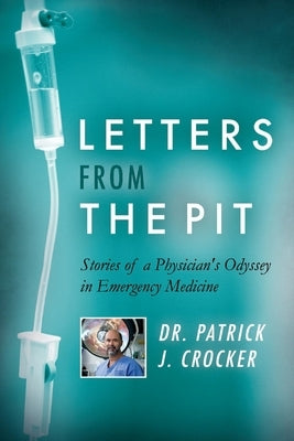 Letters from the Pit: Stories of a Physician's Odyssey in Emergency Medicine Volume 1 Paperback Bookbaby