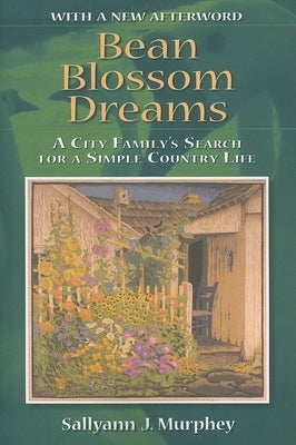 Bean Blossom Dreams, with a New Afterword: A City Family's Search for a Simple Country Life Paperback Quarry Books