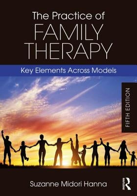 The Practice of Family Therapy: Key Elements Across Models Paperback Routledge