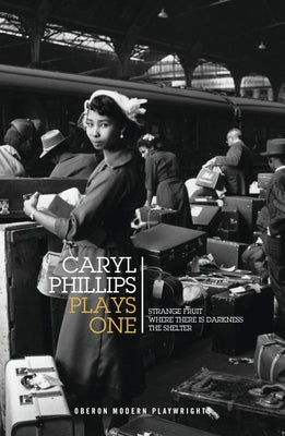 Caryl Phillips: Plays One: Strange Fruit; Where There Is Darkness; The Shelter Paperback Oberon Books