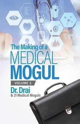 The Making of a Medical Mogul, Vol 1 Paperback Purposely Created Publishing Group