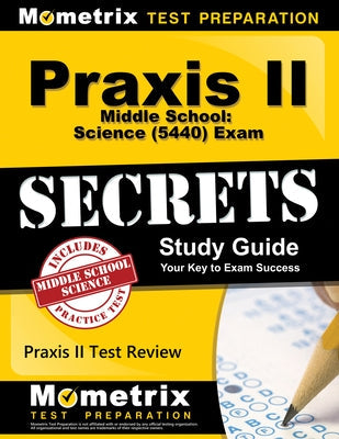 Praxis II Middle School: Science (5440) Exam Secrets Study Guide: Praxis II Test Review for the Praxis II: Subject Assessments Paperback Mometrix Media LLC