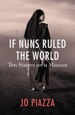 If Nuns Ruled the World: Ten Sisters on a Mission Paperback Open Road Media