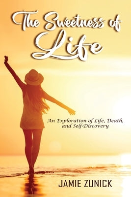 The Sweetness of Life: An Exploration of Life, Death, and Self-Discovery Paperback Ewings Publishing LLC