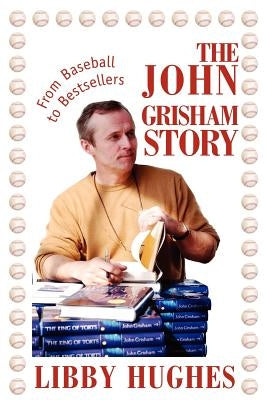 The John Grisham Story: From Baseball to Bestsellers Paperback iUniverse