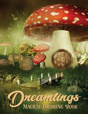 Dreamlings Magical Coloring Book: Adult Coloring Book Wonderful Dreamland A Magical Coloring, Relaxing Fantasy Scenes and Inspiration Paperback Createspace Independent Publishing Platform