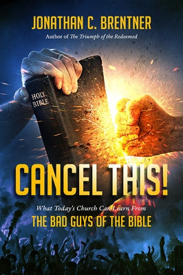 CANCEL THIS! What Today's Church Can Learn from the Bad Guys of the Bible Paperback Defender Publishing LLC