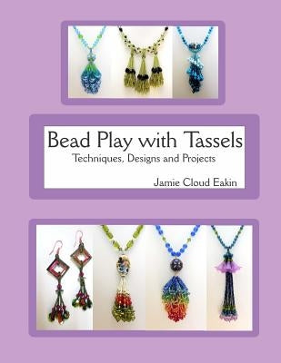 Bead Play with Tassels: Techniques, Design and Projects Paperback Createspace Independent Publishing Platform