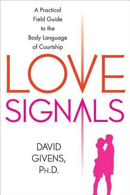 Love Signals: A Practical Field Guide to the Body Language of Courtship Paperback St. Martin's Griffin