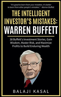 The Intelligent Investor's Mistakes: Warren Buffett Paperback Balaji Kasal
