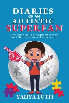 Diaries of an Autistic Superfan: How Following the Wiggles All over the World for Two Decades Changed My Life Paperback Publishdrive