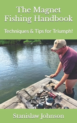 The Magnet Fishing Handbook: Techniques & Tips for Triumph! Paperback Independently Published