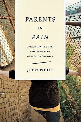 Parents in Pain: Overcoming the Hurt and Frustration of Problem Children Paperback InterVarsity Press
