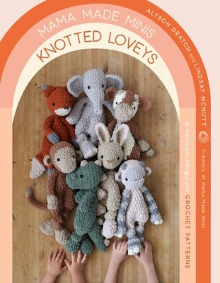 Mama Made Minis Knotted Loveys: 16 Heirloom Amigurumi Crochet Patterns Paperback Page Street Publishing
