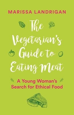 The Vegetarian's Guide to Eating Meat: A Young Woman's Search for Ethical Food Paperback Greystone Books