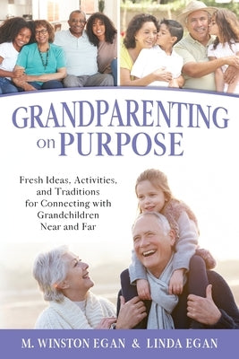 Grandparenting on Purpose: Fresh Ideas, Activities, and Traditions for Connecting with Grandchildren Near and Far Paperback Winnprint Publishing
