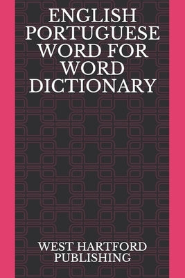 English Portuguese Word for Word Dictionary: West Hartford Publishing Paperback Independently Published