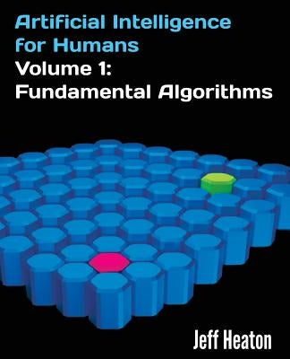 Artificial Intelligence for Humans, Volume 1: Fundamental Algorithms Paperback Createspace Independent Publishing Platform