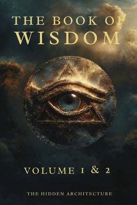 Book of Wisdom Volume 1 and 2: The Hidden Order Behind All Things by Architecture, The Hidden