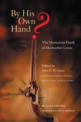 By His Own Hand? The Mysterious Death of Meriweather Lewis Paperback University of Oklahoma Press