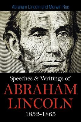 Speeches & Writings Of Abraham Lincoln 1832-1865 Paperback Simon & Brown