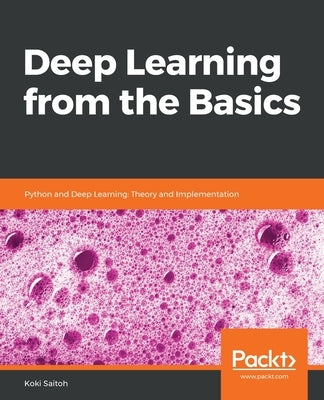 Deep Learning from the Basics: Python and Deep Learning: Theory and Implementation Paperback Packt Publishing
