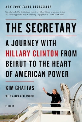The Secretary: A Journey with Hillary Clinton from Beirut to the Heart of American Power Paperback Picador USA
