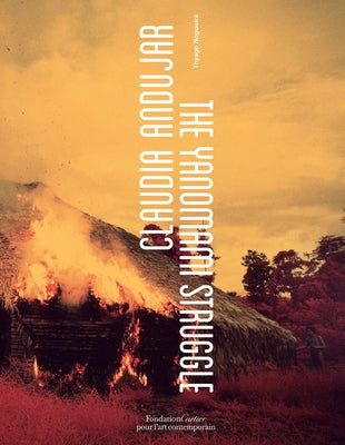 Claudia Andujar: The Yanomami Struggle Paperback Fondation Cartier Pour l'Art Contemporain, Pa