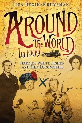Around the World in 1909 - Harriet White Fisher and Her Locomobile Paperback American History Press