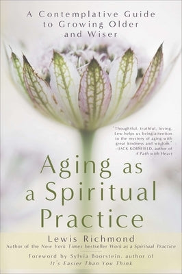 Aging as a Spiritual Practice: A Contemplative Guide to Growing Older and Wiser by Richmond, Lewis
