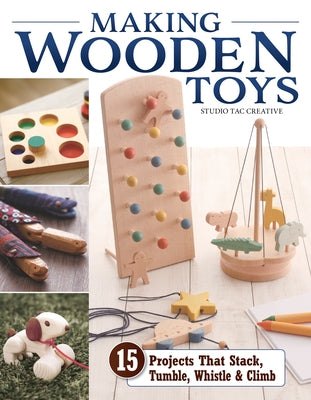 Making Wooden Toys: 15 Projects That Stack, Tumble, Whistle & Climb Paperback Fox Chapel Publishing