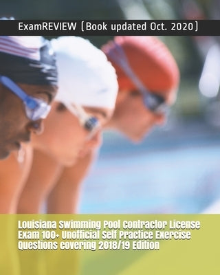 Louisiana Swimming Pool Contractor License Exam 100+ Unofficial Self Practice Exercise Questions covering 2018/19 Edition Paperback Createspace Independent Publishing Platform