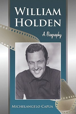 William Holden: A Biography Paperback McFarland and Company, Inc.