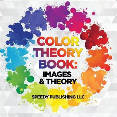 Color Theory Book: Images & Theory Paperback Speedy Publishing Books