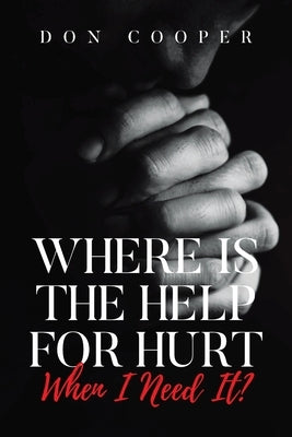 Where Is the Help for Hurt When I Need It? by Cooper, Don