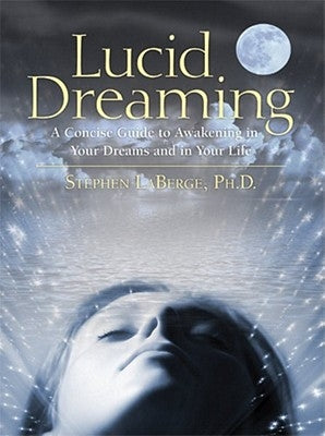 Lucid Dreaming: A Concise Guide to Awakening in Your Dreams and in Your Life Sounds True