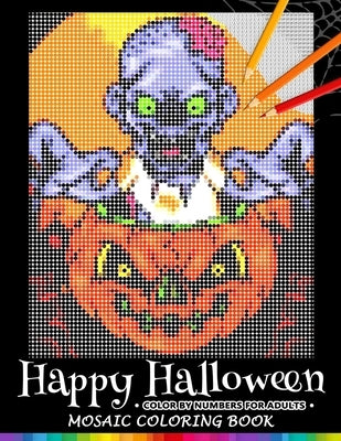 Happy Halloween Color by Numbers for Adults: Mosaic Coloring Book Stress Relieving Design Puzzle Quest Paperback Independently Published