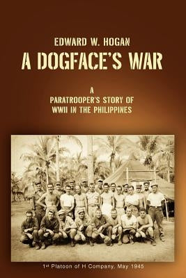 A Dogface's War: A Paratrooper's Story of WWII in the Philippines Paperback iUniverse