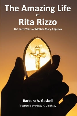 The Amazing Life of Rita Rizzo: The Early Years of Mother Mary Angelica Paperback St. Raphael Center