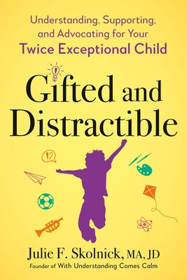 Gifted and Distractible: Understanding, Supporting, and Advocating for Your Twice Exceptional Child Paperback Tarcher