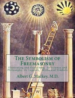 The Symbolism of Freemasonry: Illustrating and Explaining Its Science and Philosophy, its Legends, Myths and Symbols Paperback Createspace Independent Publishing Platform