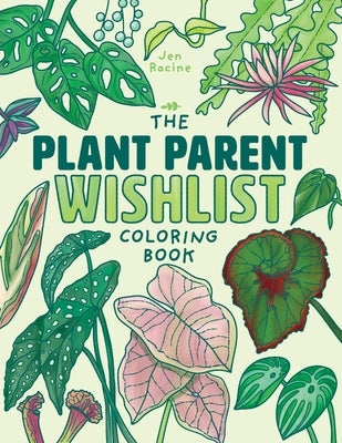 The Plant Parent Wishlist Coloring Book: Love and Care for Extra Amazing Indoor Plants Paperback Eclectic Esquire Media, LLC
