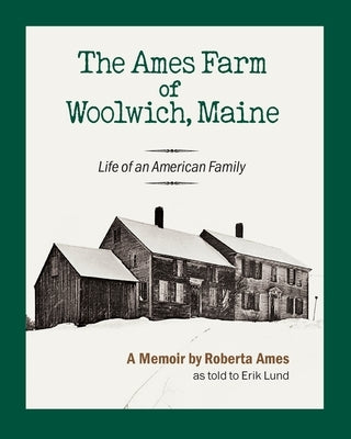 The Ames Farm of Woolwich, Maine: Life of an American Family Paperback Erik Lund