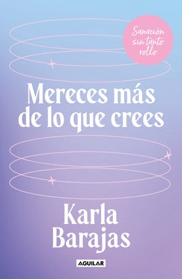 Mereces Más de Lo Que Crees - Sanación Sin Tanto Rollo / You Deserve More Than You Think: Peaceful Healing by Barajas, Karla