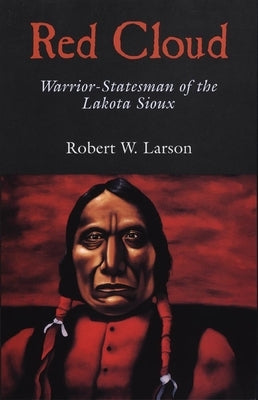 Red Cloud: Warrior-Statesman of the Lakota Sioux Paperback University of Oklahoma Press