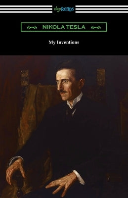 My Inventions: the Autobiography of Nikola Tesla Paperback Digireads.com