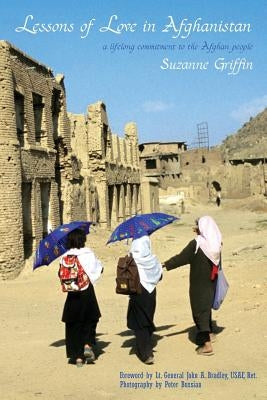 Lessons of Love in Afghanistan: A Lifelong Commitment to the Afghan People Paperback Bennett & Hastings Publishing