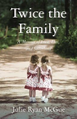 Twice the Family: A Memoir of Love, Loss, and Sisterhood Paperback She Writes Press