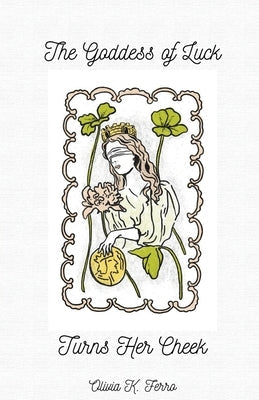 The Goddess of Luck Turns Her Cheek by Ferro, Olivia K.