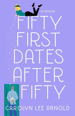 Fifty First Dates After Fifty: A Memoir She Writes Press